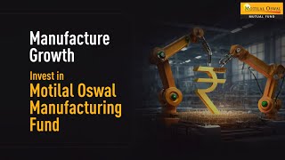 Manufacture Growth with Motilal Oswal Manufacturing Fund [upl. by Stephania]