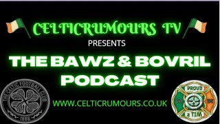 Celtic Rumours TV The Bawz amp Bovril Podcast Episode 188 CelticFC [upl. by Sabra]