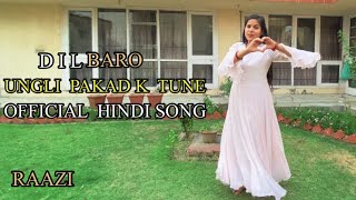 Dilbaro Full Video  Raazi  Alia Bhatt Ungli Pakad Ke Tune Chalna Sikhaya Tha Na Dance Video [upl. by Nittirb]