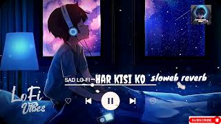 Har kisi ko  slowed reverb  lofi slowedreverb trending viral [upl. by Dickens]