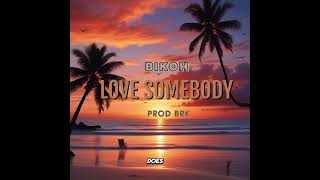 BIKOH  LOVE SOMEBODY OFFICIAL AUDIO PRODBREKIN RECORDZ [upl. by Ginny]