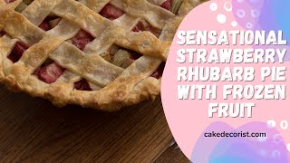 Sensational Strawberry Rhubarb Pie With Frozen Fruit [upl. by Dnilasor]