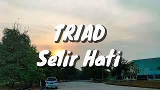 TRIAD  Selir Hati Lirik [upl. by Ramirol]