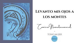 Levanto mis ojos a los montes  CAMINO NEOCATECUMENAL  Tono de mujer  Español ESP [upl. by Haskel]