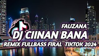 DJ CIINAN BANA  FAUZANA REMIX FULLBASS VIRAL TIKTOK TERBARU 2024  DJ CINAN BANA [upl. by Ilse]