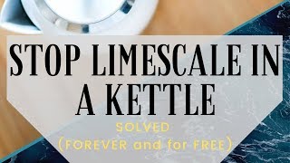 How to Stop Limescale in a Kettle SOLVED  FOREVER and for FREE [upl. by Timmy]