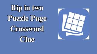 Rip in two Puzzle Page Crossword Clue [upl. by Finbur150]