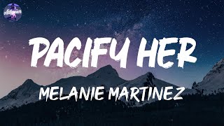 Melanie Martinez  Pacify Her Lyrics [upl. by Kacey]