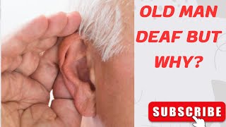 Why does deafness  occur especially old man  old man  deafness causes   deafness causes  Rahul [upl. by Ynottirb]