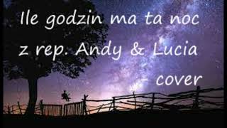 Ile godzin ma ta noc z rep Andy amp Lucia cover [upl. by Sela]