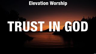 Elevation Worship  Trust In God Lyrics Casting Crowns Elevation Worship Don Moen [upl. by Jarita665]