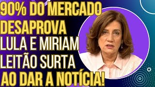 A VÉIA SE DESCONTROLOU 90 do mercado desaprova Lula e Miriam Leitão tem piripaque ao dar a notícia [upl. by Ahsekim]