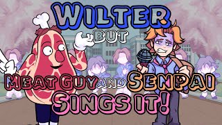 Meat Games Wilter but MEAT GUY AND SENPAI  NO PIXEL  SINGS IT Friday Night Funkin’ Cover [upl. by Valenka258]