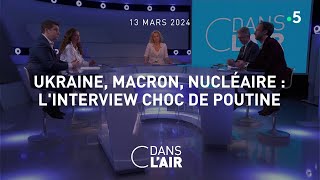 Ukraine Macron nucléaire  Linterview choc de Poutine cdanslair 13032024 [upl. by Blanchette]