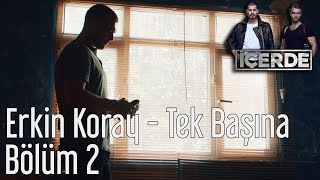 İçerde 2 Bölüm  Erkin Koray  Tek Başına [upl. by Eecats]