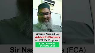 Educational Scheme 2025 Advice to Students on ICAPs Proposedby MrNasir Abbas [upl. by Jeremiah351]