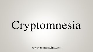 How To Say Cryptomnesia [upl. by Ansela]