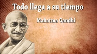 Todo llega a su tiempo  Reflexiones  Mahatma Gandhi [upl. by Bortz]