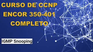 61 Curso de CCNP ENCOR 350401 IGMP Snooping [upl. by Onitnevuj]