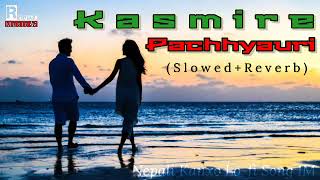 Kasmire Pachhyauri  New Nepali Lok Dohori Song  SlowedReverb  ft Babu krishna pariyar •Deepika• [upl. by Eilrahc]