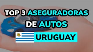 🥇 3 Mejores ASEGURADORAS DE AUTOS en URUGUAY [upl. by Gnagflow]