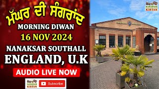 🔴 LIVE  SOUTHALL ENGLAND UK  16 NOV 2024  MORNING DIWAN  NANAKSAR KIRTAN [upl. by Bartolome]