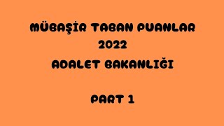 MÜBAŞİR✅TABAN PUANLARI 2022 ADALET BAKANLIĞI PART 1 [upl. by Namsu]