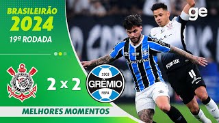 CORINTHIANS 2 X 2 GRÊMIO  MELHORES MOMENTOS  19ª RODADA BRASILEIRÃO 2024  geglobo [upl. by Nnaoj]