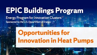 EPIC Buildings Program Webinar Opportunities for Innovation in Heat Pumps [upl. by Wylde]