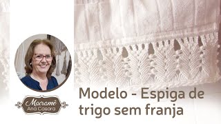 Modelo Espiga de trigo sem franja  Macramê Ana Casara [upl. by Awahsoj]