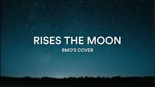 Rises The Moon  BMOS Cover Lyrics [upl. by Levina823]