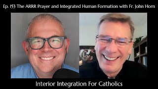 153 The ARRR Prayer and Integrated Human Formation with Fr John Horn [upl. by Goren]