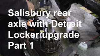 Salisbury rear axle with Detroit Locker upgrade Part 1 [upl. by Brackett]