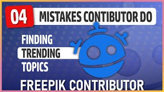 New Contributors Mistakes Find Trending Topics amp Keywords on Freepik Contributor 2024 [upl. by Lashonde]