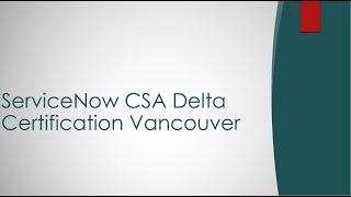 ServiceNow CSA Delta  Vancouver questions [upl. by Placeeda]