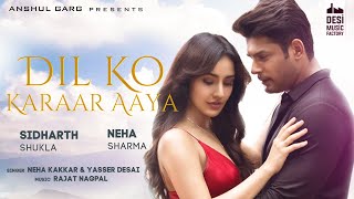 Dil Ko Karaar Aaya  Sidharth Shukla amp Neha Sharma  Neha Kakkar amp YasserDesai  Rajat Nagpal  Rana [upl. by Adallard]