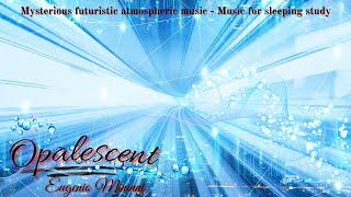 Opalescent by Eugenio Mininni  Mysterious futuristic atmospheric music  Music for sleeping study [upl. by Ahtan]