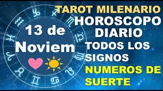 HOROSCOPO DE HOY 13 NOVIEMBRE 2024 Y NUMEROS DE LA SUERTE  TAROT MILENARIO [upl. by Nairahcaz670]