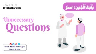 Unnecessary Questions  O Believers  By Imam Khalid Raza Najmi [upl. by Floridia]