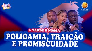 Poligamia Traição e promiscuidade  A tarde é nossa  TV ZIMBO [upl. by Leclair]