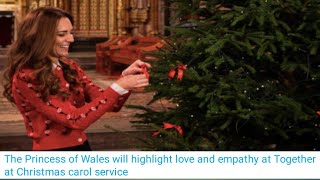 The Princess of Wales will highlight love and empathy at Together at Christmas carol service [upl. by Lynnelle]