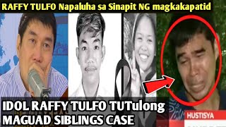 Latest Update IDOL RAFFY TULFO Napaluha SA NANGYARI SA Magkakapatid MAGUAD SIBLINGS SA MLANG [upl. by Ellerahc]