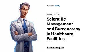 Scientific Management and Bureaucracy in Healthcare Facilities  Essay Example [upl. by Leigha]