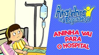 Aninha vai para o hospital  Anjinhos da Esperança [upl. by Debbee399]