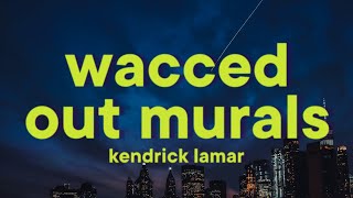 Kendrick Lamar  wacced out murals Lyrics [upl. by Thatcher]