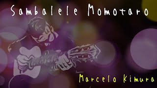 Sambalele Momotaro  Marcelo Kimura [upl. by Valery702]