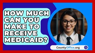 How Much Can You Make To Receive Medicaid  CountyOfficeorg [upl. by Etti]