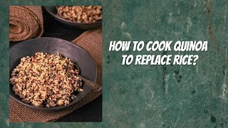 How to Make Quinoa to Replace Rice [upl. by Leggat538]