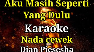 Aku masih Seperti yang duluKaraokeNada cewekDian piesesha [upl. by Yenots847]