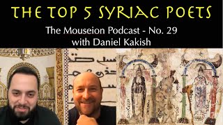 The Top 5 Syriac Poets  Podcast with Daniel Kakish Mouseon 029 [upl. by Olegnalehcim]